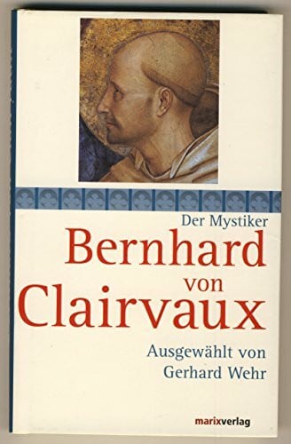 Clairvaux, Bernhard von Bernhard von Clairvaux (Die Mystiker)