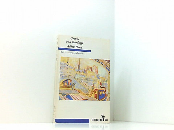 Kardorff, Ursula von Adieu Paris. Literarische Lokaltermine
