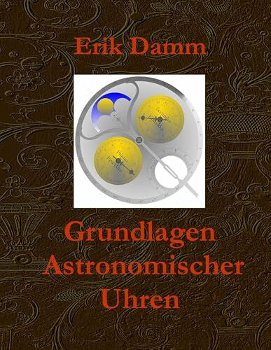 Damm, Erik Grundlagen Astronomischer Uhren