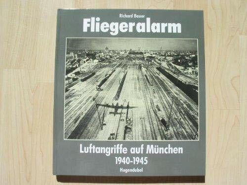 Bauer, Richard Fliegeralarm. Bombenangriffe auf München 1940-1945
