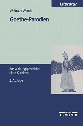 Wende, Waltraud Goethe-Parodien: Zur Wirkungsgeschichte eines Klassikers