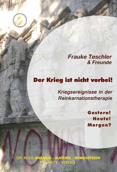 Teschler, Frauke Der Krieg ist nicht vorbei!: Kriegserlebnisse in der Reinkarnationstherapie
