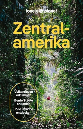 LONELY PLANET Deutschland LONELY PLANET Reiseführer Zentralamerika: Eigene Wege gehen und Einzigartiges erleben.