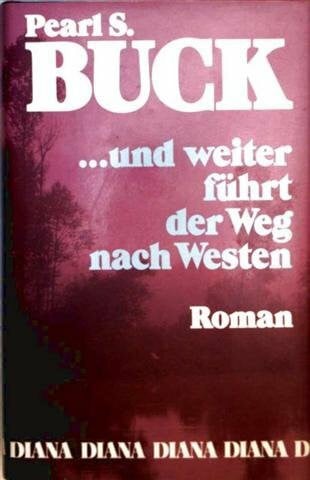 Buck, Pearl S. Und weiter führt der Weg nach Westen