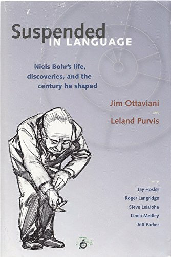 Parker, Jeff Suspended In Language: Niels Bohr's Life, Discoveries, And The Century He Shaped