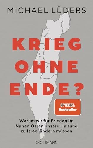 Lüders, Michael Krieg ohne Ende?: Warum wir für Frieden im Nahen Osten unsere Haltung zu Israel ändern müssen - SPIEGEL-Bestseller