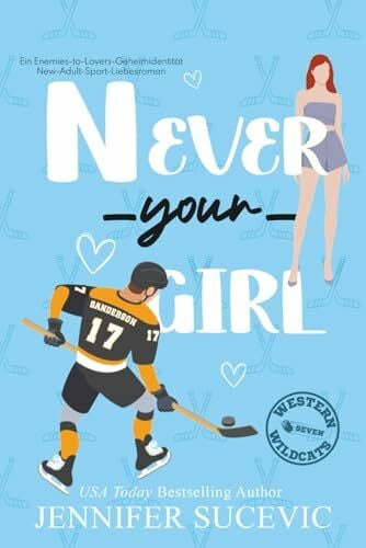 Sucevic, Jennifer Never Your Girl: Ein Enemies-to-Lovers-Geheimidentität-New-Adult-Sport-Liebesroman (Western Wildcats Hockey (German), Band 7)