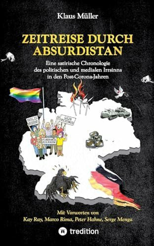 Serge Menga (Vorwort) Zeitreise durch Absurdistan: Eine satirische Chronologie des politischen und medialen Irrsinns in den Post-Corona-Jahren