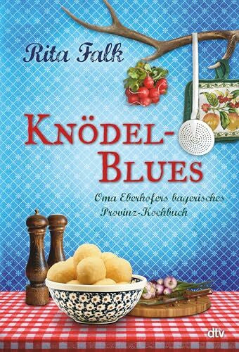 Studio L`Eveque Knödel-Blues: Oma Eberhofers bayerisches Provinz-Kochbuch