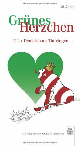 Kretzschmar, Kai Grünes Herzchen: 111 x 'Denk ich an Thüringen …' (Liebeserklärungen)