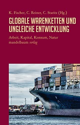 Staritz, Cornelia Globale Warenketten und ungleiche Entwicklung: Arbeit, Kapital, Konsum, Natur