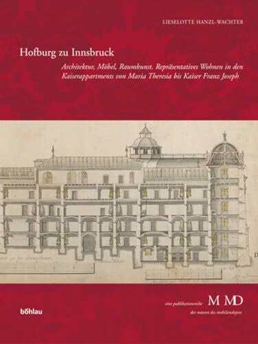 Hanzl-Wachter, Dr. Lieselotte Hofburg zu Innsbruck: Architektur, Möbel, Raumkunst. Repräsentatives Wohnen in den Kaiserappartements von Maria Theresia bis Kaiser Franz Joseph (Eine ... M MD, der Museen des Mobiliendepots)