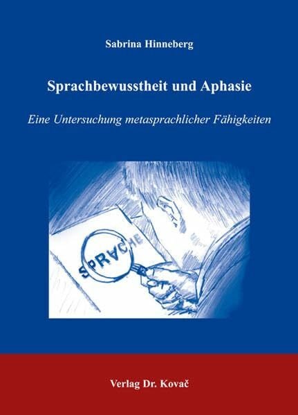 Hinneberg, Sabrina Sprachbewusstheit und Aphasie: Eine Untersuchung metasprachlicher Fähigkeiten (Philologia / Sprachwissenschaftliche Forschungsergebnisse)