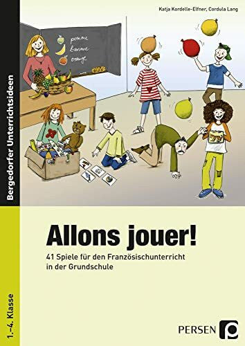 Lang, Cordula Allons jouer!: 41 Spiele für den Französischunterricht in der Grundschule (1. bis 4. Klasse): 41 Spiele für den Französischunterricht in der Grundschule. 1. bis 4. Schuljahr