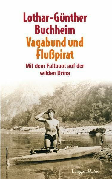 Buchheim, Lothar-Günther Vagabund und Flusspirat: Mit dem Faltboot auf der wilden Drina