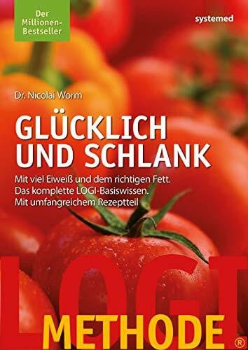Worm, Nicolai LOGI-Methode. Glücklich und schlank: Mit viel Eiweiß und dem richtigen Fett. Das komplette LOGI-Basiswissen. Mit umfangreichem Rezeptteil