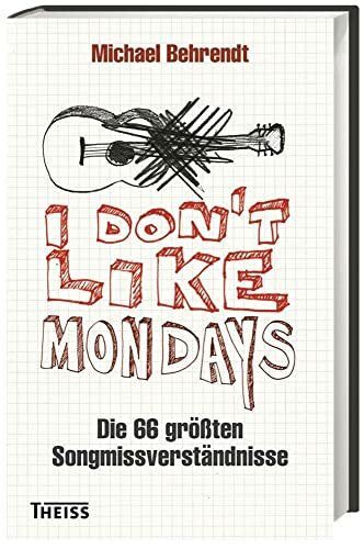 Behrendt, Michael I don´t like Mondays: Die 66 größten Songmissverständnisse
