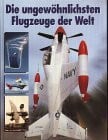 Taylor, Michael Die ungewöhnlichsten Flugzeuge der Welt