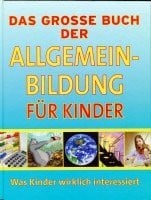 Feryal Kanbay Das Grosse Buch der Allgemeinbildung für Kinder! Was Kinder wirklich Interessiert
