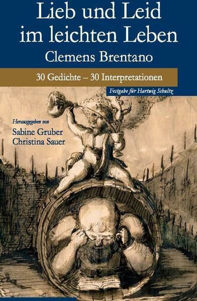Bunzel, Wolfgang Lieb und Leid im leichten Leben: Clemens Brentano. 30 Gedichte - 30 Interpretationen. Festschrift für Hartwig Schultz