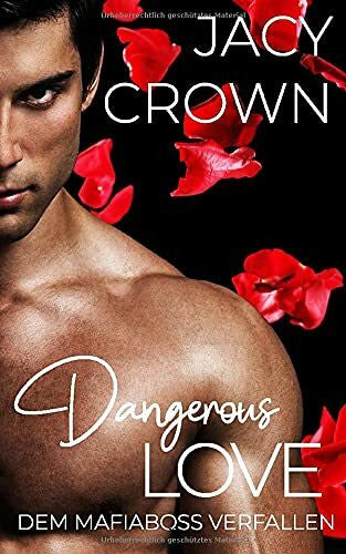 Crown, Jacy Dangerous Love: Dem Mafiaboss verfallen (Dark Mafia Romance, Band 1)
