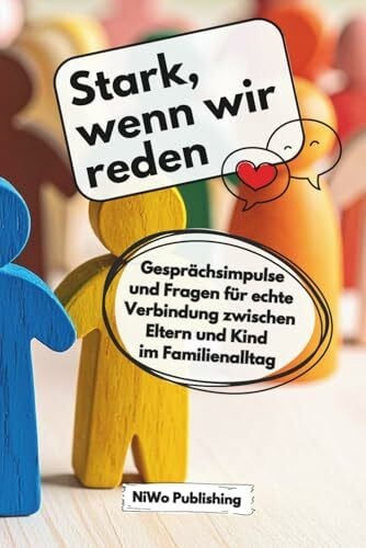 Publishing, NiWo Stark, wenn wir reden: Gesprächsimpulse und Fragen für echte Verbindung zwischen Eltern und Kind im Familienalltag