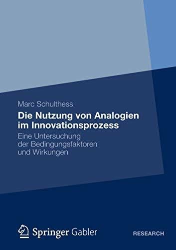 Schulthess, Marc Die Nutzung von Analogien im Innovationsprozess: Eine Untersuchung der Bedingungsfaktoren und Wirkungen