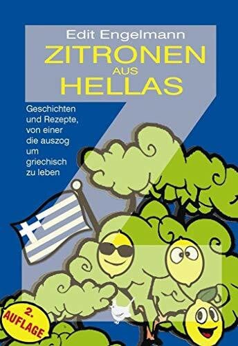 Engelmann, Edit Zitronen aus Hellas: Geschichten und Rezepte, von einer die auszog um griechisch zu leben