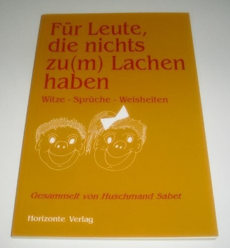 unbekannt Für Leute, die nichts zum Lachen haben : Witze - Sprüche - Weisheiten.