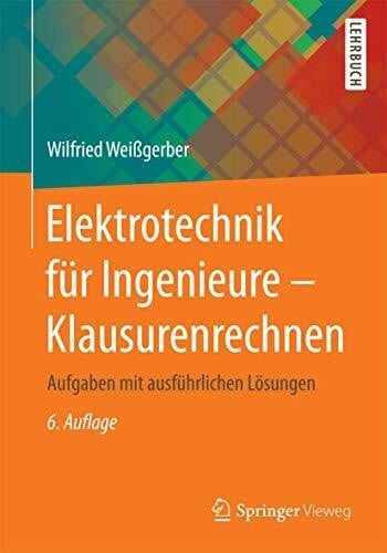 Weißgerber, Wilfried Elektrotechnik für Ingenieure - Klausurenrechnen: Aufgaben mit ausführlichen Lösungen