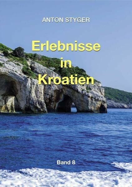 Styger, Anton Erlebnisse in Kroatien: Erlebnisse mit den Zwischenwelten, Band 8