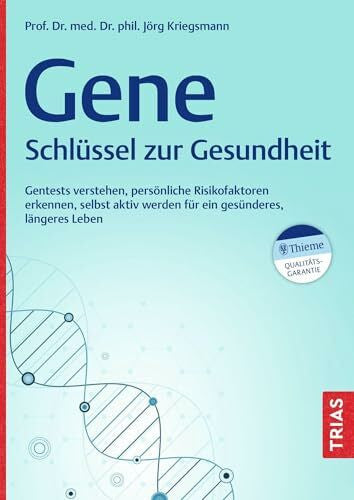 Kriegsmann, Jörg Gene - Schlüssel zur Gesundheit: Gentests verstehen, persönliche Risikofaktoren erkennen, selbst aktiv werden für ein gesünderes, längeres Leben