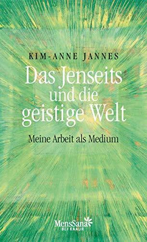 Jannes, Kim-Anne Das Jenseits und die geistige Welt: Meine Arbeit als Medium