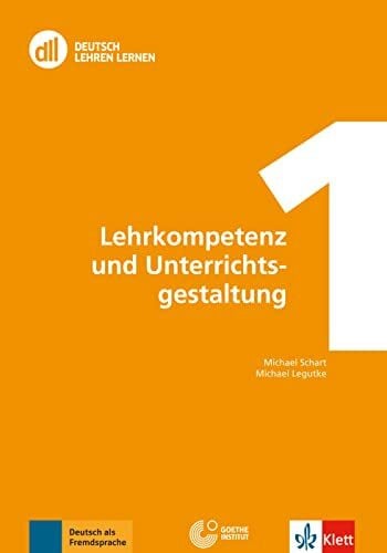 Schart, Michael DLL 01: Lehrkompetenz und Unterrichtsgestaltung: Buch mit DVD (DLL - Deutsch Lehren Lernen: Die Fort- und Weiterbildungsreihe des Goethe-Instituts)