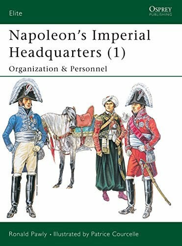 Courcelle, Patrice Napoleon’s Imperial Headquarters: Organization & Personnel (1) (Elite, Band 1)