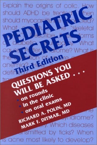 Ditmar, Mark F. Pediatric Secrets: Questions You Will Be Asked . . . on rounds, in the clinic, on oral exams