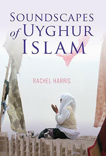 Harris, Rachel Soundscapes of Uyghur Islam (Framing the Global)