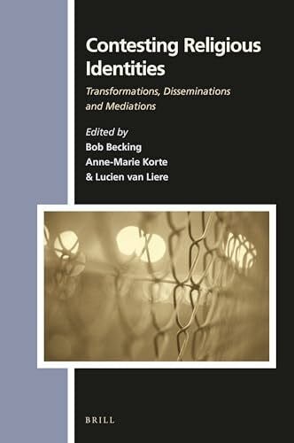 Liere, Lucien CONTESTING RELIGIOUS IDENTITIE: Transformations, Disseminations and Mediations (Numen Book)