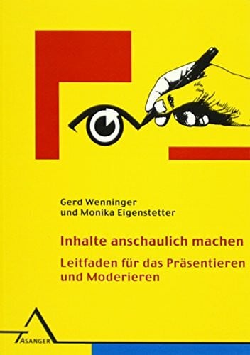 Eigenstetter, Monika Inhalte anschaulich machen: Leitfaden für das Präsentieren und Moderieren