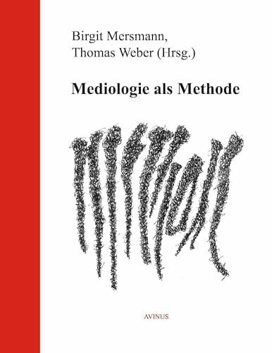 Thomas Weber Mediologie als Methode (AVINUS Mediologie)