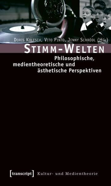 Pinto, Vito Stimm-Welten: Philosophische, medientheoretische und ästhetische Perspektiven (Kultur- und Medientheorie)