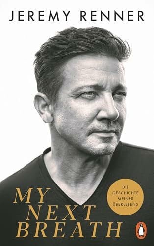 Sabinski, Johannes My Next Breath: Die Geschichte meines Überlebens - Jeremy Renners packender Bericht über den tragischen Unfall, der ihn fast das Leben kostete - Der NYT-Bestseller - Deutsche Ausgabe