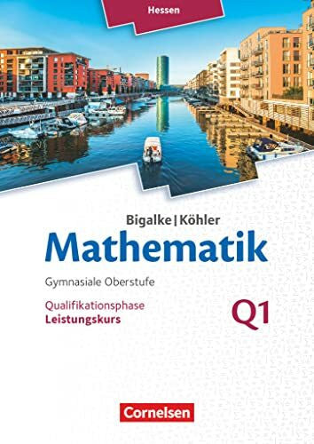 Kuschnerow, Horst Bigalke/Köhler: Mathematik - Hessen - Ausgabe 2016 - Leistungskurs 1. Halbjahr: Band Q1 - Schulbuch