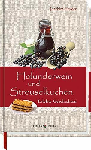 Heyder, Joachim Holunderwein und Streuselkuchen: Erlebte Geschichten (Im Herzen jung)