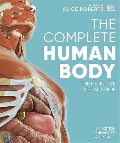 Roberts, Dr Alice The Complete Human Body: The Definitive Visual Guide (DK Human Body Guides)