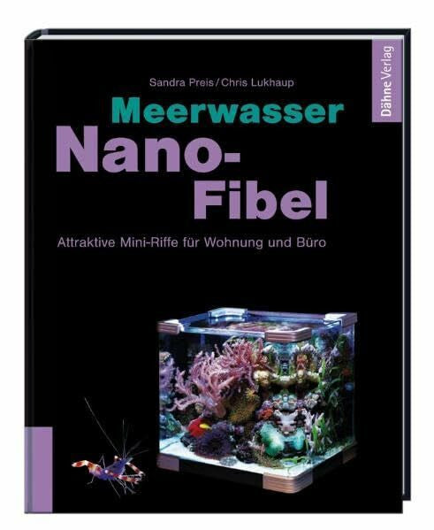 Lukhaup, Chris Meerwasser Nano-Fibel: Attraktive Mini-Riffe für Wohnung und Büro