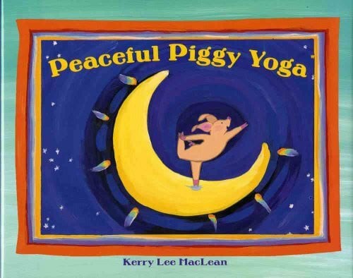 Maclean, Kerry Lee Peaceful Piggy Yoga