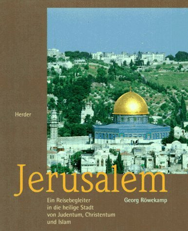 Röwekamp, Georg Jerusalem. Ein Reisebegleiter durch heilige Stadt von Judentum, Christentum und Islam