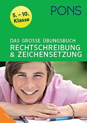 PONS Das große Übungsbuch Rechtschreibung und Zeichensetzung Deutsch 5. - 10. Kl: Der komplette Lernstoff in 900 Übungen: Deutsch 5.-10. Klasse