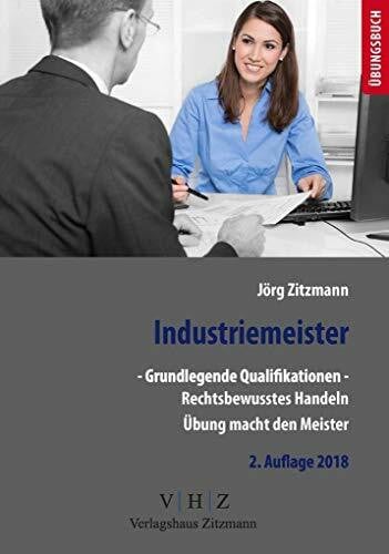 Zitzmann, Jörg Industriemeister - Grundlegende Qualifikationen - Band 1 - Rechtsbewusstes Handeln: Prüfungsvorbereitung (Meister für Schutz und Sicherheit - Grundlegende Qualifikationen)